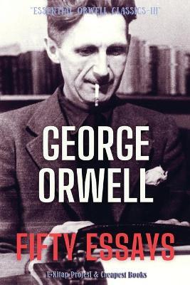 Fifty Essays - George Orwell