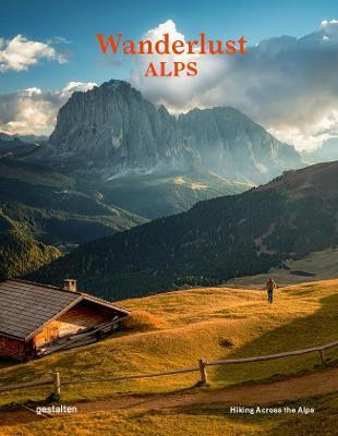 Wanderlust Alps: Hiking Across the Alps - Gestalten