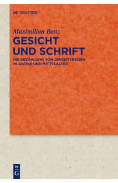 Coperta cărții 'Gesicht Und Schrift: Die Erz�hlung Von Jenseitsreisen in Antike Und Mittelalter - Maximilian Benz'