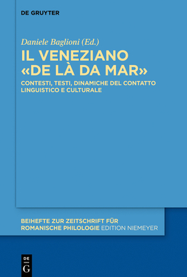 Il Veneziano �De L� Da Mar�: Contesti, Testi, Dinamiche del Contatto Linguistico E Culturale - Daniele Baglioni