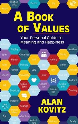 A Book of Values: Your Personal Guide to Meaning and Happiness: The - Alan Kovitz