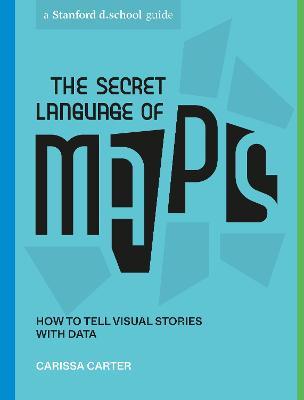 The Secret Language of Maps: How to Tell Visual Stories with Data - Carissa Carter