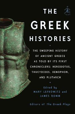 The Greek Histories: The Sweeping History of Ancient Greece as Told by Its First Chroniclers: Herodotus, Thucydides, Xenophon, and Plutarch - Mary Lefkowitz