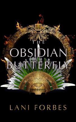 The Obsidian Butterfly - Lani Forbes