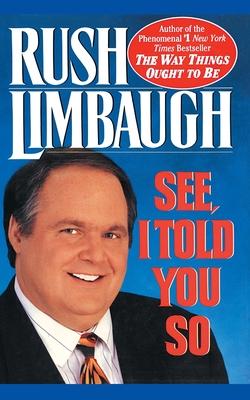 See, I Told You So - Rush Limbaugh