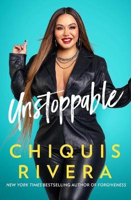 Unstoppable: How I Found My Strength Through Love and Loss - Chiquis Rivera