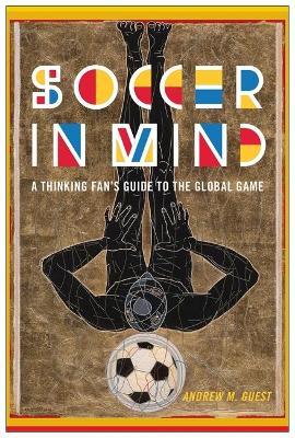 Soccer in Mind: A Thinking Fan's Guide to the Global Game - Andrew M. Guest