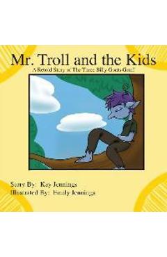 Coperta cărții 'Mr. Troll and the Kids: A Retold Story of The Three Billy Goats Gruff - Kay Jennings'