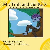 Mr. Troll and the Kids: A Retold Story of The Three Billy Goats Gruff - Kay Jennings