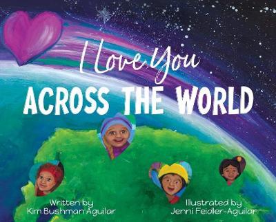 I Love You Across the World - Kim Bushman Aguilar