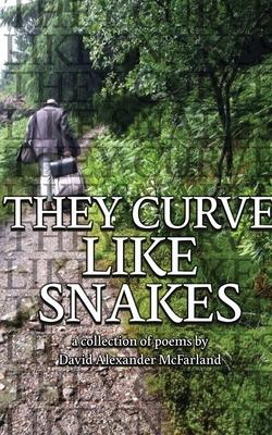They Curve Like Snakes - David Alexander Mcfarland