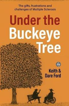 Coperta cărții 'Under the Buckeye Tree: The gifts, frustrations, and challenges of multiple sclerosis - Keith Ford'