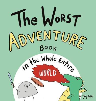 The Worst Adventure Book in the Whole Entire World - Joey Acker