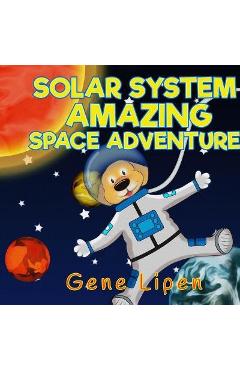 Coperta cărții 'Solar System Amazing Space Adventure: picture book for kids of all ages - Gene Lipen'