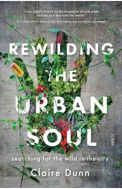 Coperta cărții 'Rewilding the Urban Soul: Searching for the Wild in the City - Claire Dunn'