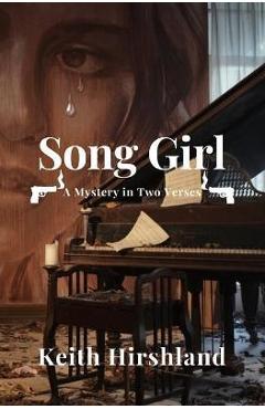 Coperta cărții 'Song Girl: A Mystery in Two Verses - Keith Hirshland'