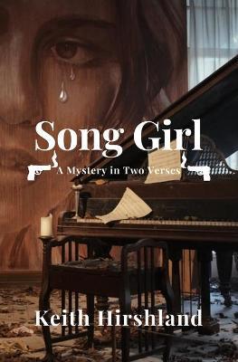 Coperta cărții 'Song Girl: A Mystery in Two Verses - Keith Hirshland'