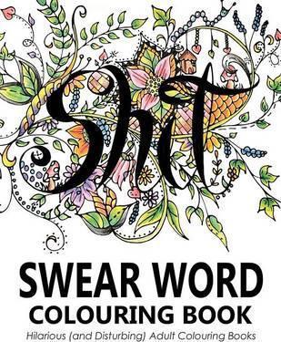 Swear Words Colouring Book: Hilarious (and Disturbing) Adult Colouring Books - Swear Word Colouring Book Group