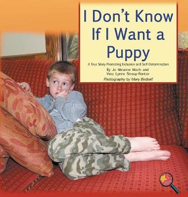 I Don't Know If I Want a Puppy: A True Story Promoting Inclusion and Self-Determination - Jo Meserve Mach