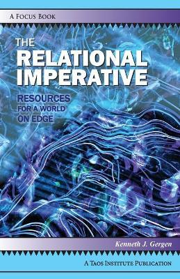 The Relational Imperative: Resources for a World on Edge - Kenneth J. Gergen