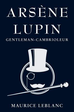 Ars�ne Lupin: Gentleman-Cambrioleur - Maurice Leblanc