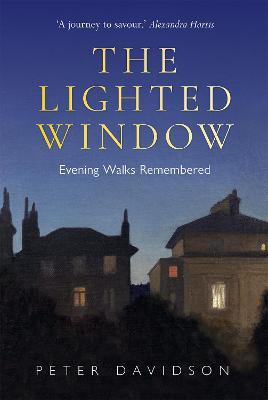 The Lighted Window: Evening Walks Remembered - Peter Davidson