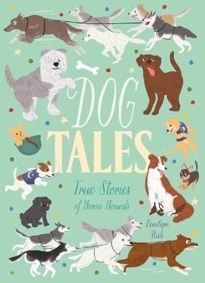 Dog Tales: True Stories of Heroic Hounds - Penelope Rich