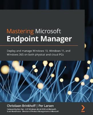 Mastering Microsoft Endpoint Manager: Deploy and manage Windows 10, Windows 11, and Windows 365 on both physical and cloud PCs - Per Larsen