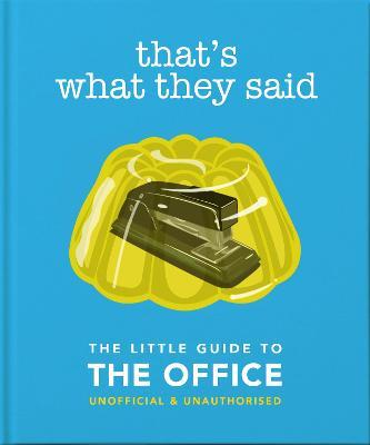 That's What They Said: The Little Guide to the Office, Unofficial & Unauthorised - Orange Hippo