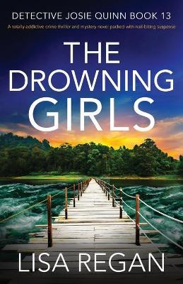 The Drowning Girls: A totally addictive crime thriller and mystery novel packed with nail-biting suspense - Lisa Regan