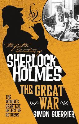 The Further Adventures of Sherlock Holmes - The Great War - Simon Guerrier