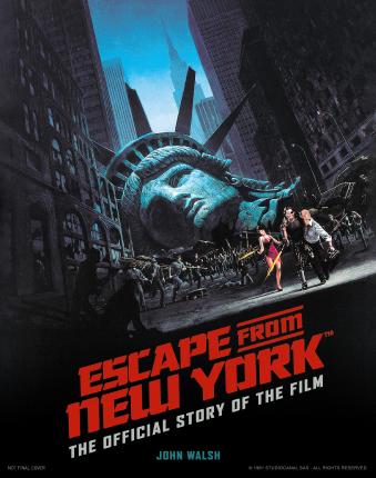 Escape from New York: The Official Story of the Film - John Walsh