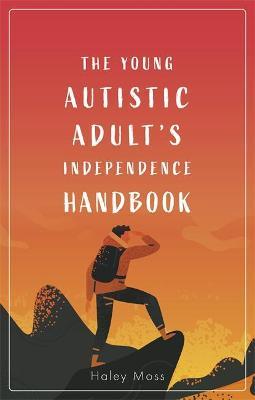 The Young Autistic Adult's Independence Handbook - Haley Moss