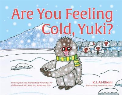 Are You Feeling Cold, Yuki?: A Story to Help Build Interoception and Internal Body Awareness for Children with Special Needs, Including Those with - Kay Al-ghani