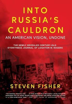 Into Russia's Cauldron: An American Vision, Undone - Steven Fisher