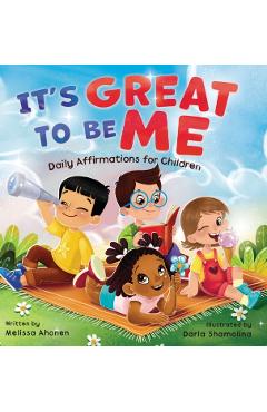 It's Great to Be Me: Daily Affirmations for Children - Melissa Ahonen
