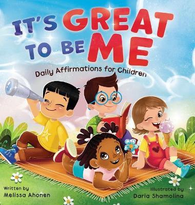 It's Great to Be Me: Daily Affirmations for Children - Melissa Ahonen