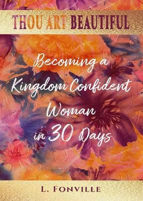 Thou Art Beautiful: Becoming a Kingdom Confident Woman in 30 Days - Latoya L. Fonville