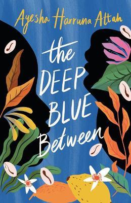The Deep Blue Between - Ayesha Harruna Attah