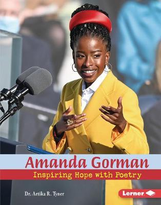 Amanda Gorman: Inspiring Hope with Poetry - Artika R. Tyner