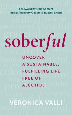 Soberful: Uncover a Sustainable, Fulfilling Life Free of Alcohol - Veronica Valli