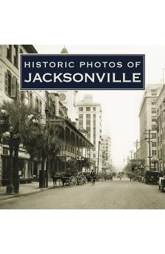 Poza produsului Historic Photos of Jacksonville - Carolyn Williams