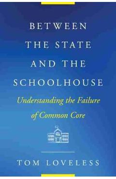 Poza produsului Between the State and the Schoolhouse: Understanding the Failure of Common Core - Tom Loveless