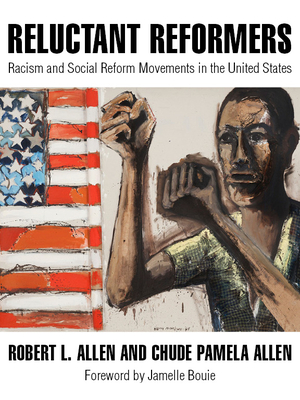 Reluctant Reformers: Racism and Social Reform Movements in the United States - Robert L. Allen