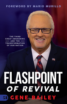 Flashpoint of Revival: The Third Great Awakening and the Transformation of our Nation - Gene Bailey