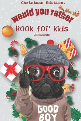 Would you rather book for kids: Christmas Edition: A Fun Family Activity Book for Boys and Girls Ages 6, 7, 8, 9, 10, 11, and 12 Years Old - Best Chri - Perfect Would You Rather Books