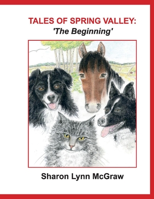 Tales of Spring Valley: 'The Beginning', 1 - Sharon Lynn Mcgraw