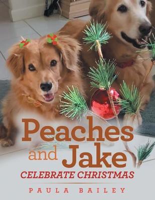 Peaches and Jake Celebrate Christmas - Paula Bailey