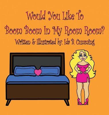 Would You Like To Boom Boom In My Room Room? - Ida B. Cumming