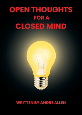 Open Thoughts For A Closed Mind - Andre Allen